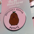 Potatoes Gonna Potate ENAMEL PiN